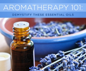 Aromatherapy 101: Demystify These Essential Oils