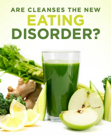 Are Cleanses the New Eating Disorder?