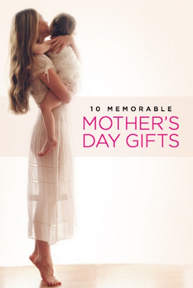 10 Memorable Mother’s Day Gifts